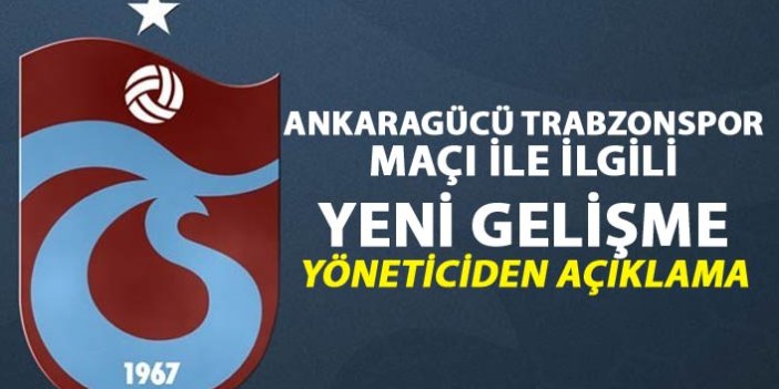 Ankaragücü Trabzonspor maçı ile ilgili önemli gelişme