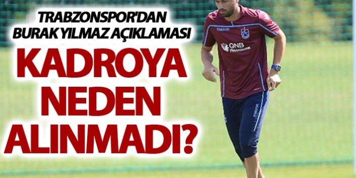 Trabzonspor'dan Burak Yılmaz açıklaması - Kadroya neden alınmadı?