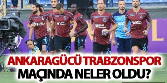Ankaragücü Trabzonspor maçında neler oldu?