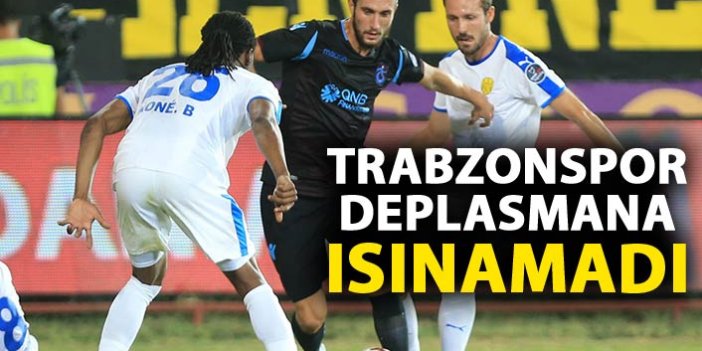 Trabzonspor deplasmana ısınamadı