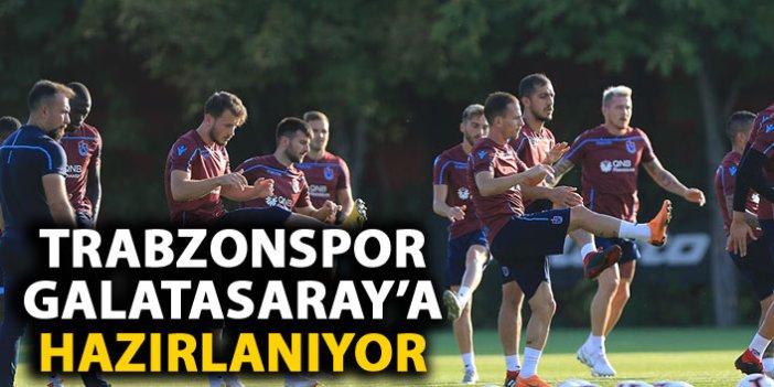 Trabzonspor Galatasaray hazırlıklarına başlıyor