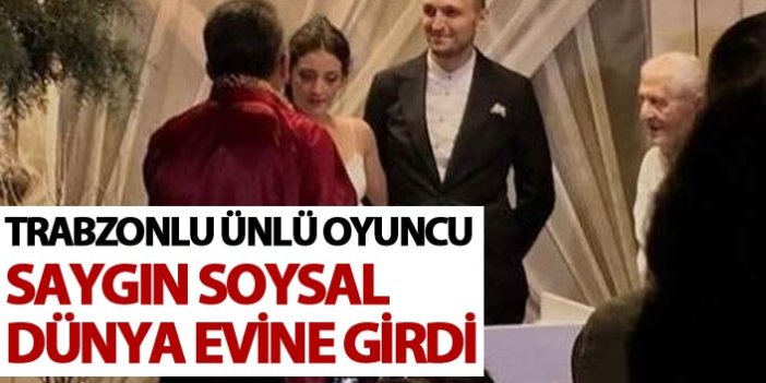Trabzonlu ünlü oyuncu Saygın Soysal dünya evine girdi