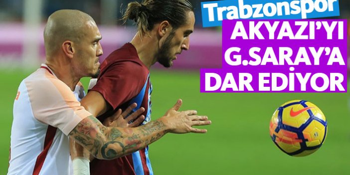 Trabzonspor Galatasaray'a Akyazı'yı dar ediyor!