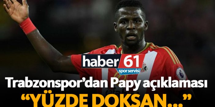 Trabzonspor'dan Papy açıklaması! "Yüzde doksan..."