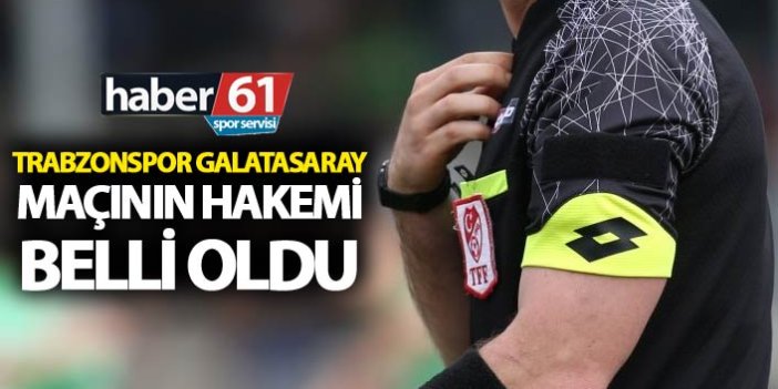 Trabzonspor Galatasaray maçının hakemi belli oldu