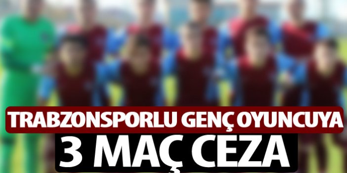 Trabzonsporlu genç oyuncuya 3 maç ceza