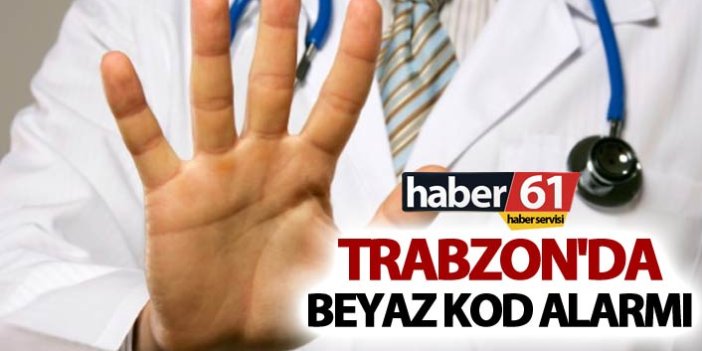 Trabzon'da Beyaz kod alarmı