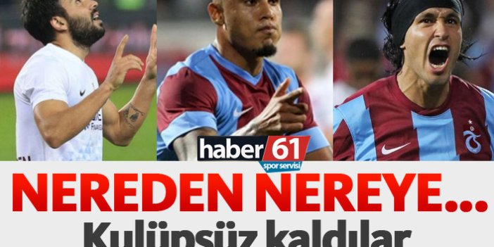 Trabzonspor'un eski yıldızları şimdi kulüpsüz kaldı