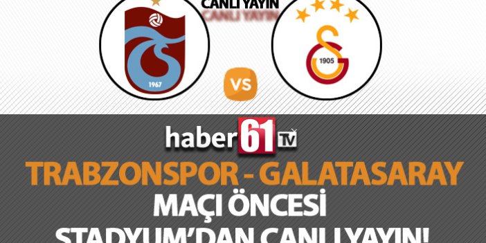 Trabzonspor - Galatasaray Maçı Öncesi Stadyum'dan Canlı Yayın!