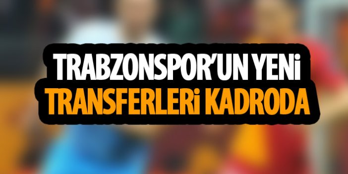 Trabzonspor'da yeni transferler ilkkez kadroda