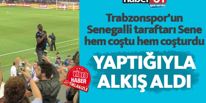 Trabzonspor'un Senegalli taraftarı Sene gönülleri fethetti