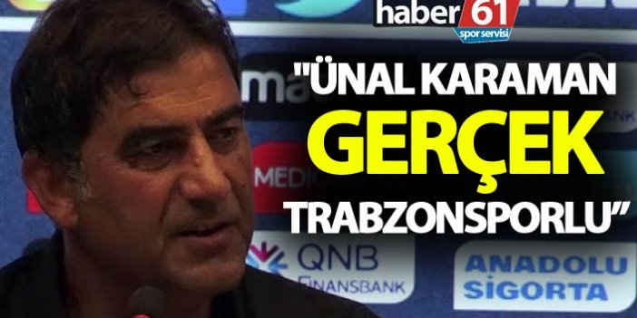 "Ünal Karaman gerçek Trabzonsporlu"