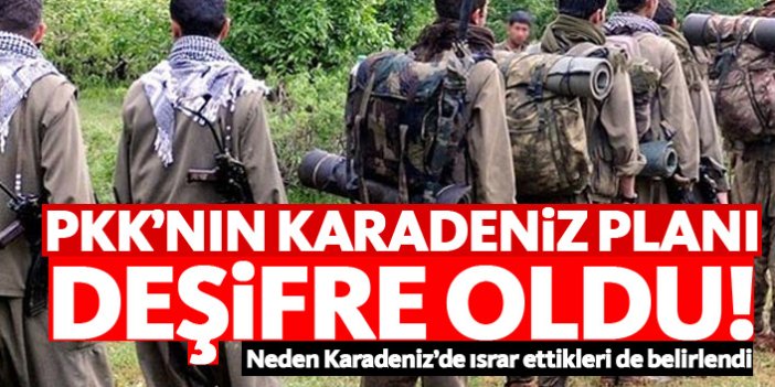 PKK'nın Karadeniz planı deşifre oldu!