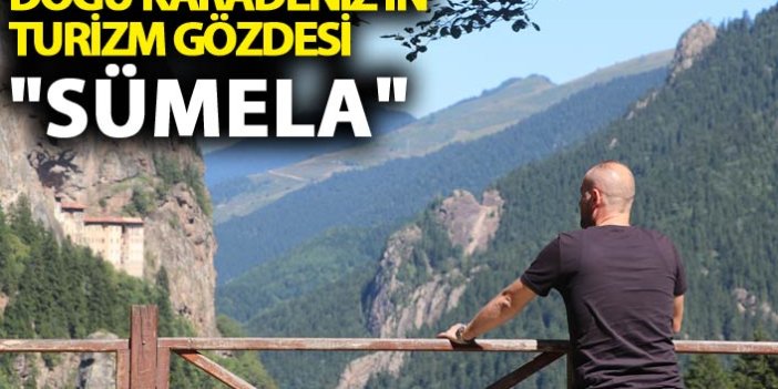 Doğu Karadeniz'in turizm gözdesi "Sümela"