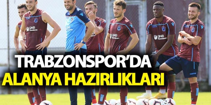 Trabzonspor'da Alanya hazırlıkları