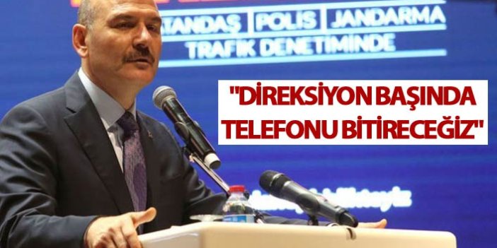 Süleyman Soylu: "Direksiyon başında telefonu bitireceğiz"