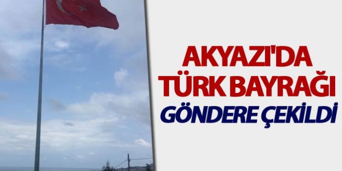 Akyazı'da Türk Bayrağı göndere çekildi
