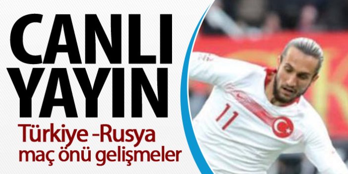 Türkiye - Rusya Milli maç öncesi canlı yayın