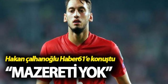 Hakan Çalhanoğlu: "Mazereti yok"