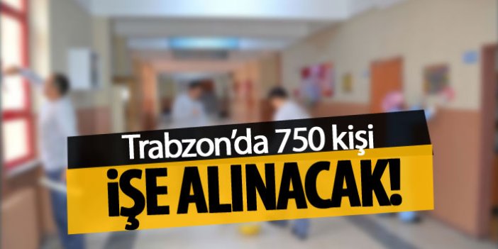 Trabzon'da 750 kişi işe alınacak