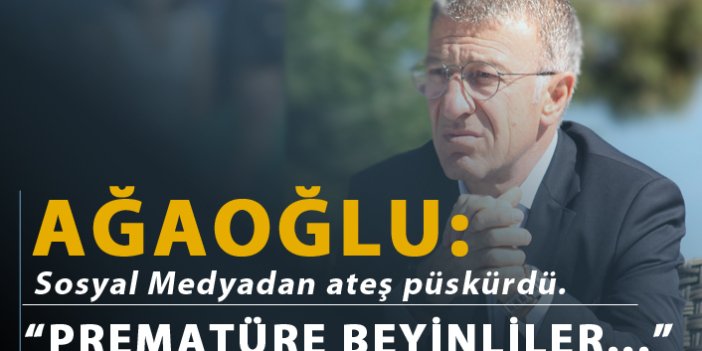 Ağaoğlu: "Prematüre beyinliler..."