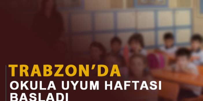 Trabzon'da "Okula Uyum Haftası" başladı