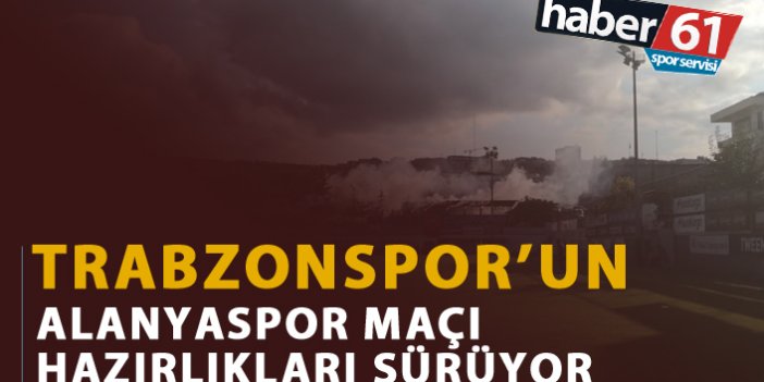 Trabzonspor'un Alanyaspor maçı hazırlıkları sürüyor