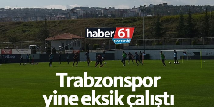 Trabzonspor yine eksik çalıştı