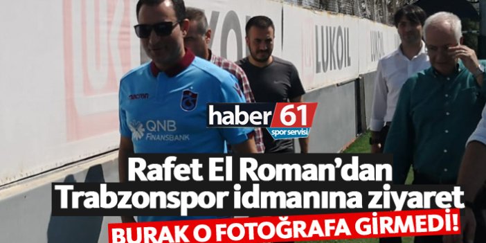 Rafet El Roman'dan Trabzonspor'a ziyaret