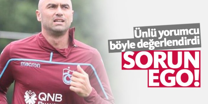 Trabzonspor - Burak gerilimine dikkat çeken yorum: Sorun ego
