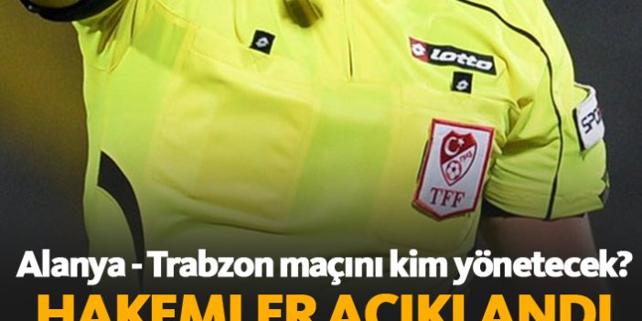 Alanya Trabzon maçının hakemi kim?