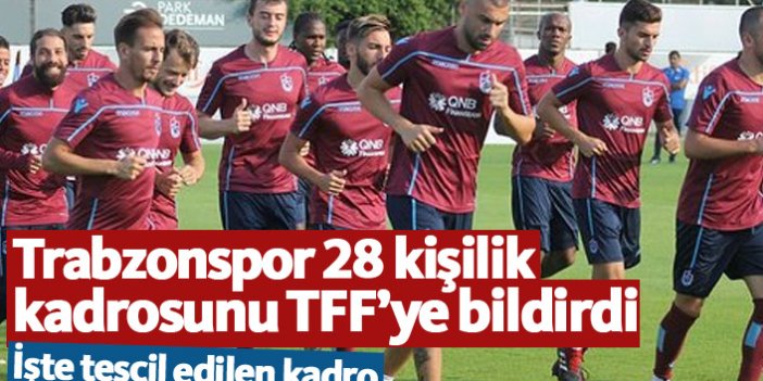 Trabzonspor 28 kişilik kadrosunu TFF'ye bildirdi