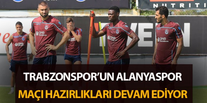 Trabzonspor'un Alanyaspor maçı hazırlıkları devam ediyor