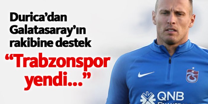 Durica'dan Galatasaray'ın rakibine destek