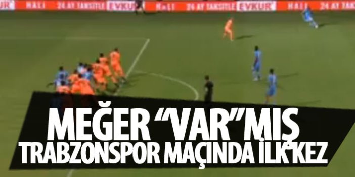 Trabzonspor maçında ilk VAR