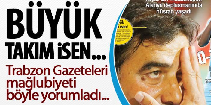 Trabzon Gazeteleri mağlubiyeti böyle yorumladı