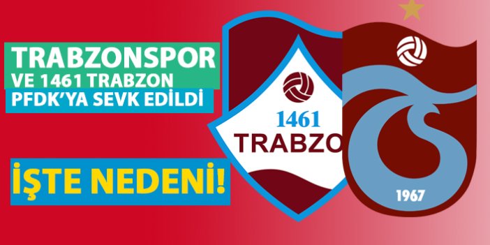 Trabzonspor ve 1461 Trabzon PFDK'da!