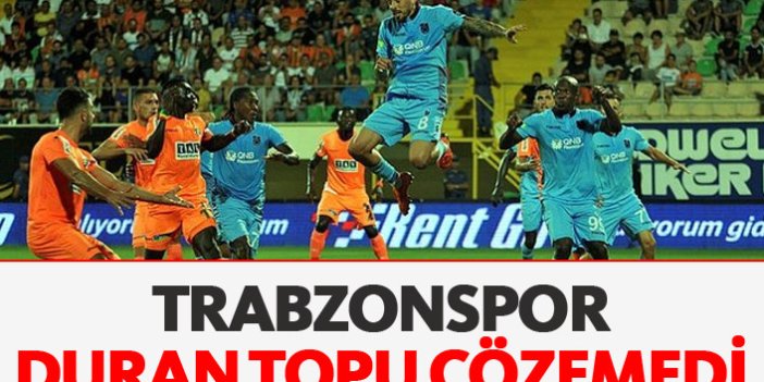 Trabzonspor duran topu çözemedi