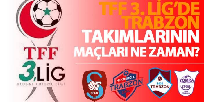 TFF 3. Lig'de Trabzon takımlarının maçları ne zaman? 29 Mayıs 2018