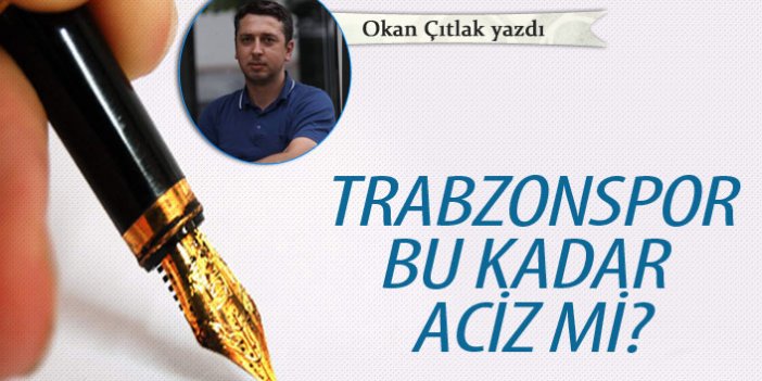 Trabzonspor bu kadar aciz mi?