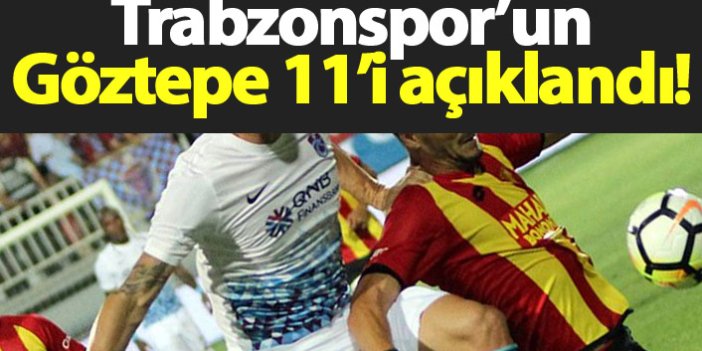 Trabzonspor’un Göztepe 11’i açıklandı