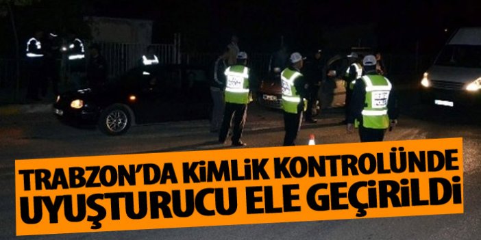 Trabzon'da kimlik kontrolünde uyuşturucu yakalandı