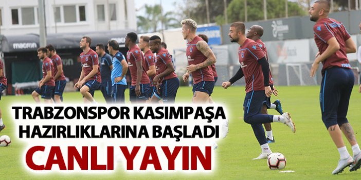 Trabzonspor'da Kasımpaşa hazırlıkları - Canlı yayın