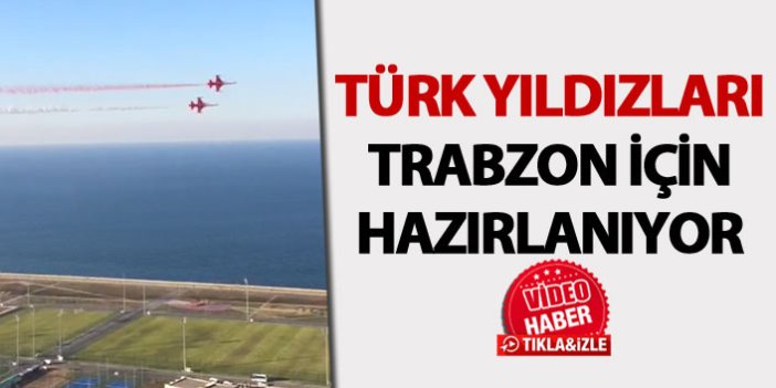 Türk Yıldızları Trabzon için böyle hazırlanıyor