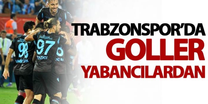 Trabzonspor'da goller yabancılardan