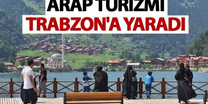 Arap Turizmi Trabzon'u ihya etti!