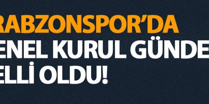 Trabzonspor'da Genel Kurul gündemi belli oldu