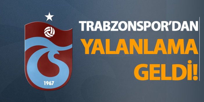 Trabzonspor'dan yalanlama geldi!