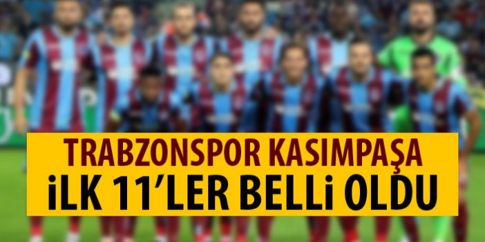 Trabzonspor'un Kasımpaşa 11'i belli oldu