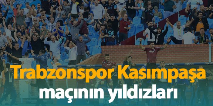 Trabzonspor - Kasımpaşa maçının yıldızları